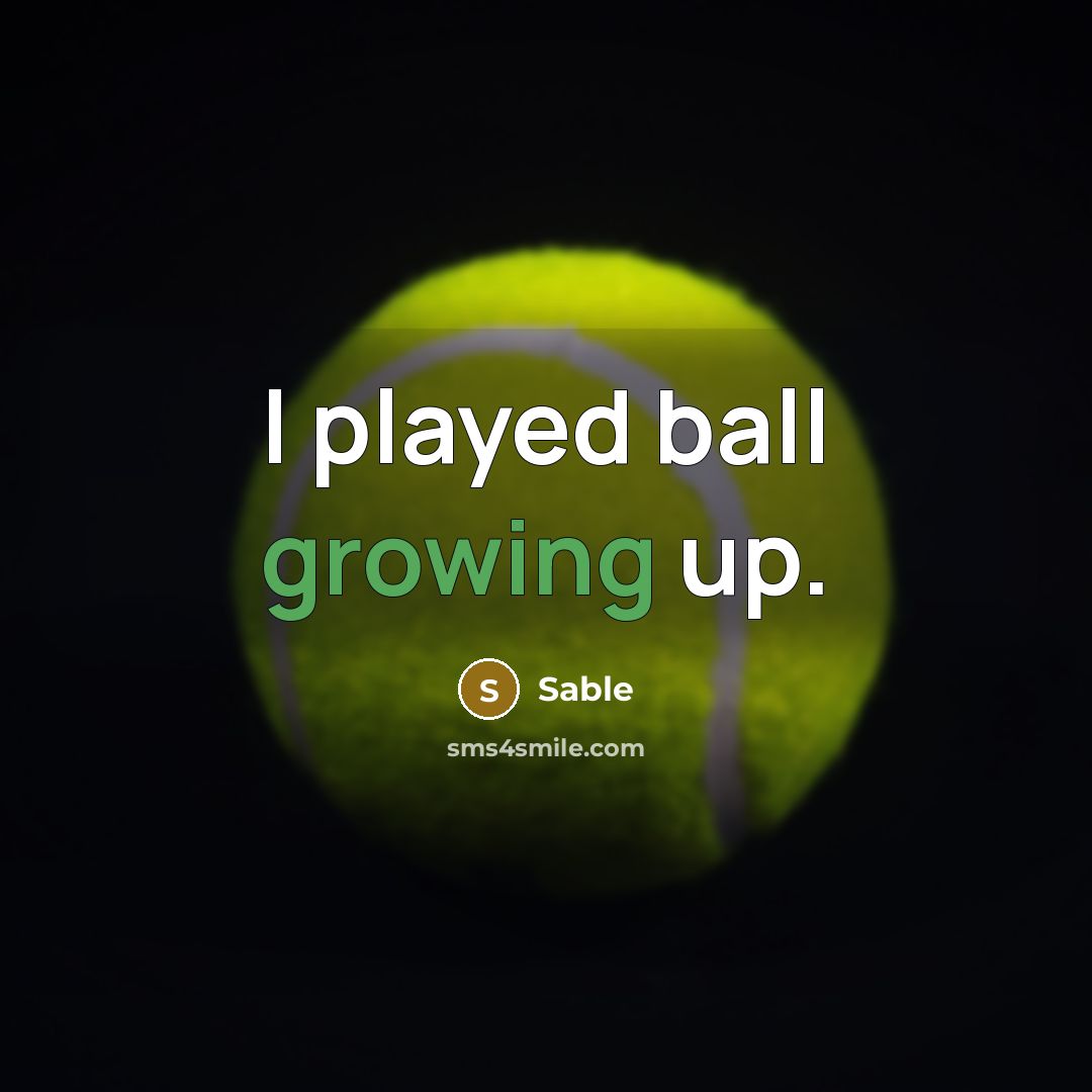 “I played ball growing up.…” quote by Sable