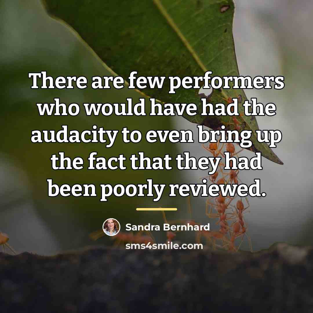 “There are few performers who would have had the audacity…” quote by Sandra Bernhard
