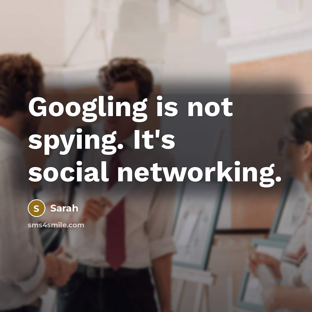 “Googling is not spying. It's social networking.…” quote by Sarah