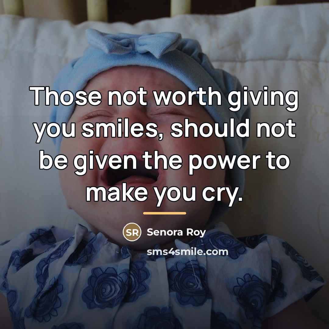 “Those not worth giving you smiles, should not be given…” quote by Senora Roy