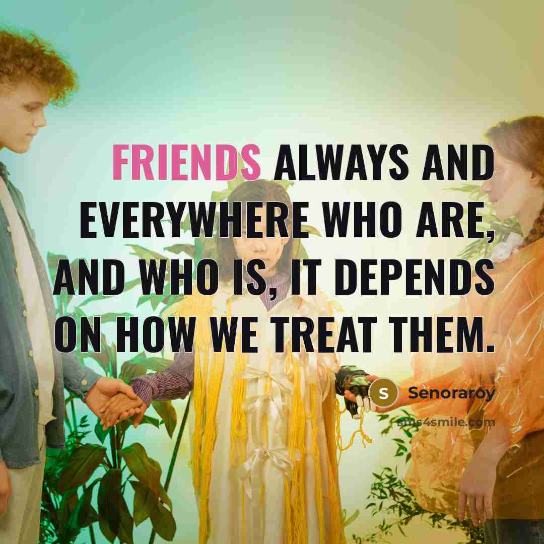 “Friends always and everywhere who are, and who is, it…” quote by Senoraroy
