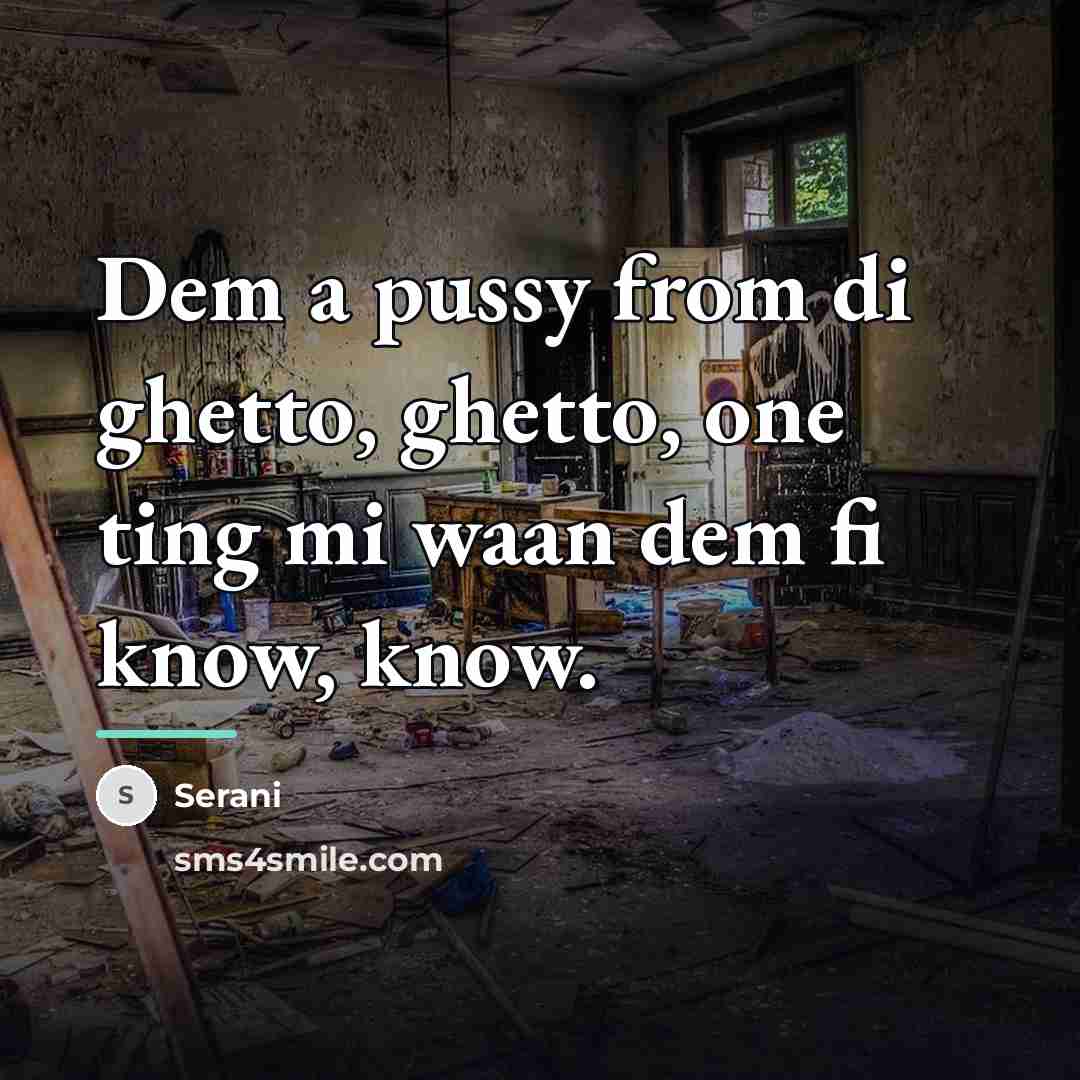 “Dem a pussy from di ghetto, ghetto, one ting mi…” quote by Serani