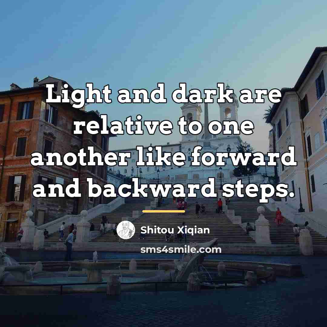 “Light and dark are relative to one another like forward…” quote by Shitou Xiqian