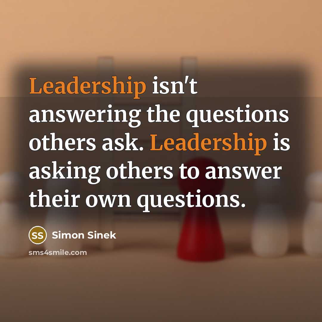 “Leadership isn't answering the questions others ask. Leadership is asking…” quote by Simon Sinek