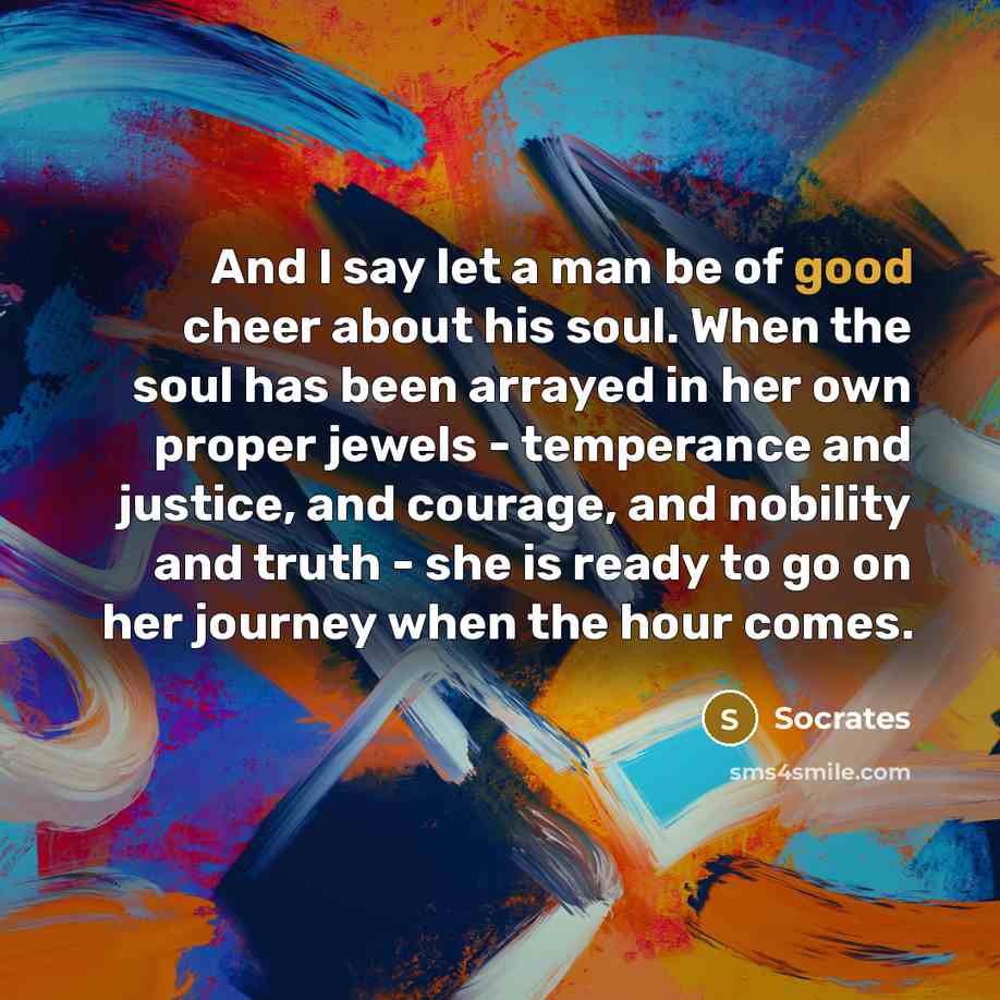 “And I say let a man be of good cheer…” quote by Socrates