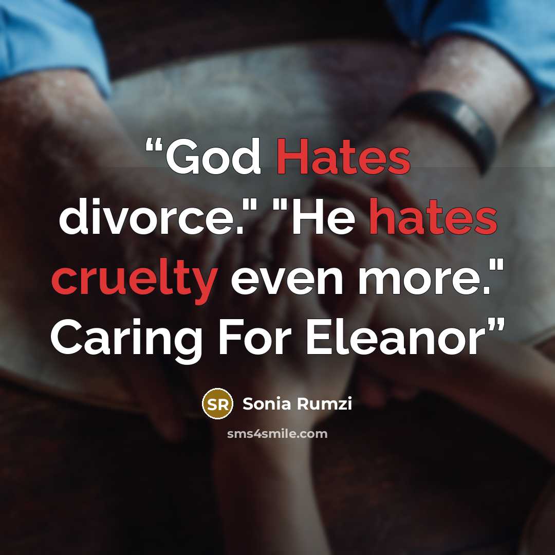 “God Hates divorce." "He hates cruelty even more." Caring For Eleanor” quote by Sonia Rumzi