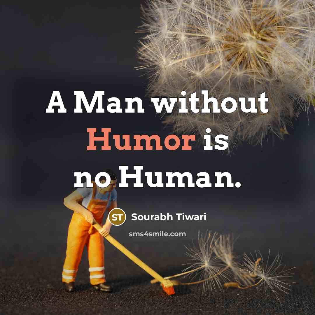 “A Man without Humor is no Human.…” quote by Sourabh Tiwari