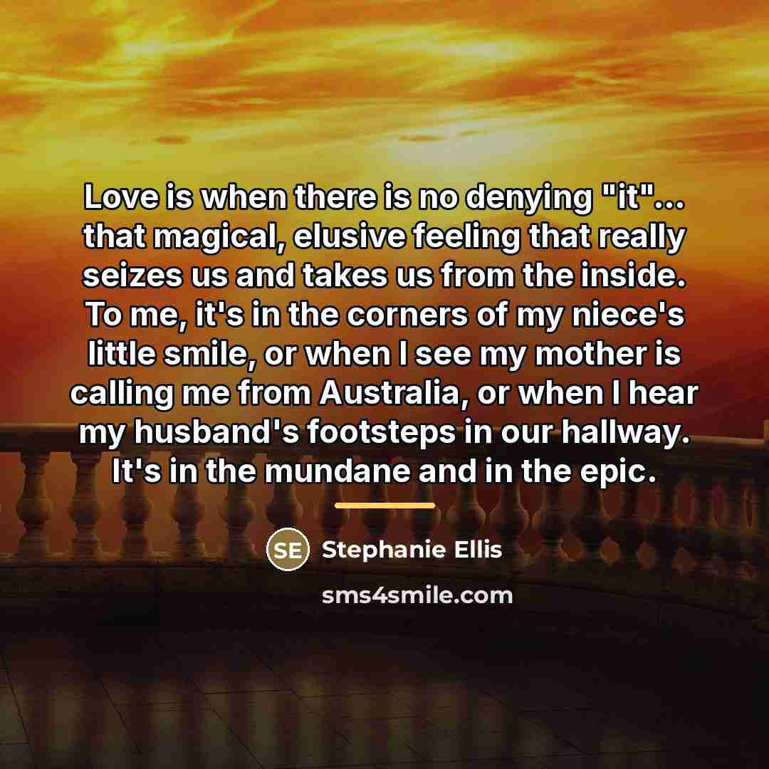 “Love is when there is no denying "it"... that magical,…” quote by Stephanie Ellis