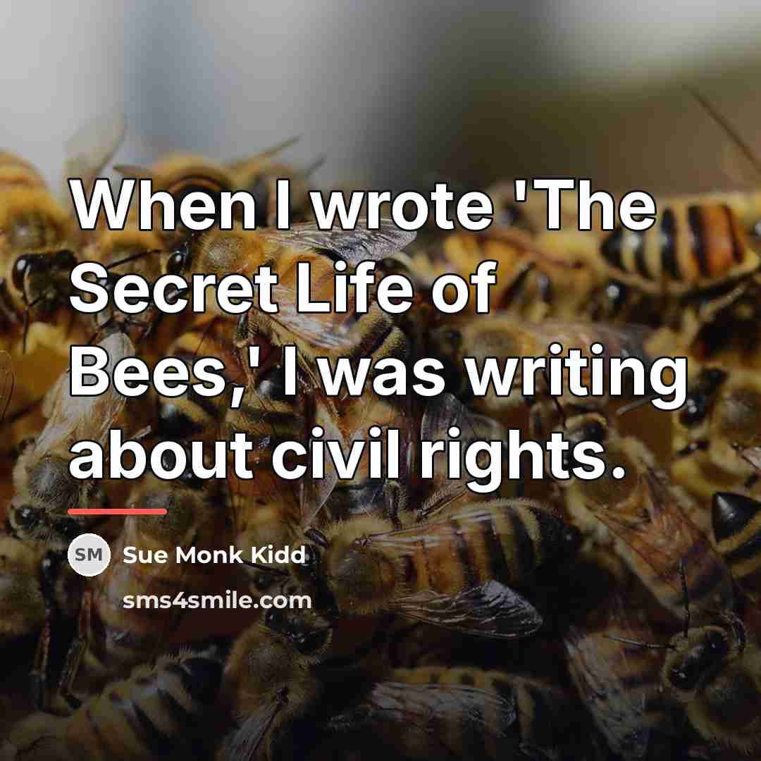 “When I wrote 'The Secret Life of Bees,' I was…” quote by Sue Monk Kidd