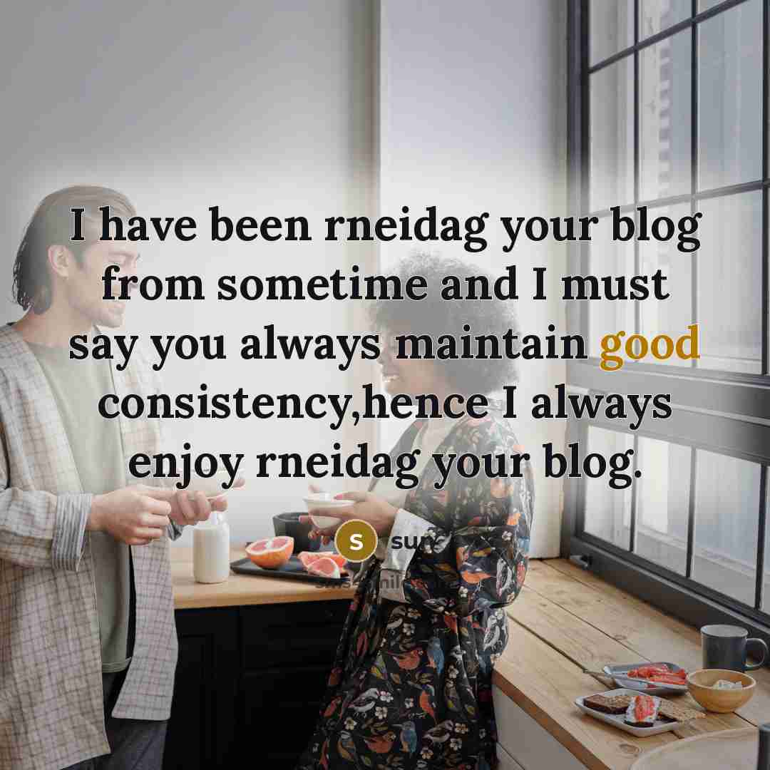 “I have been rneidag your blog from sometime and I must say you always maintain good consistency,hence I always enjoy rneidag your blog.” quote by Sun