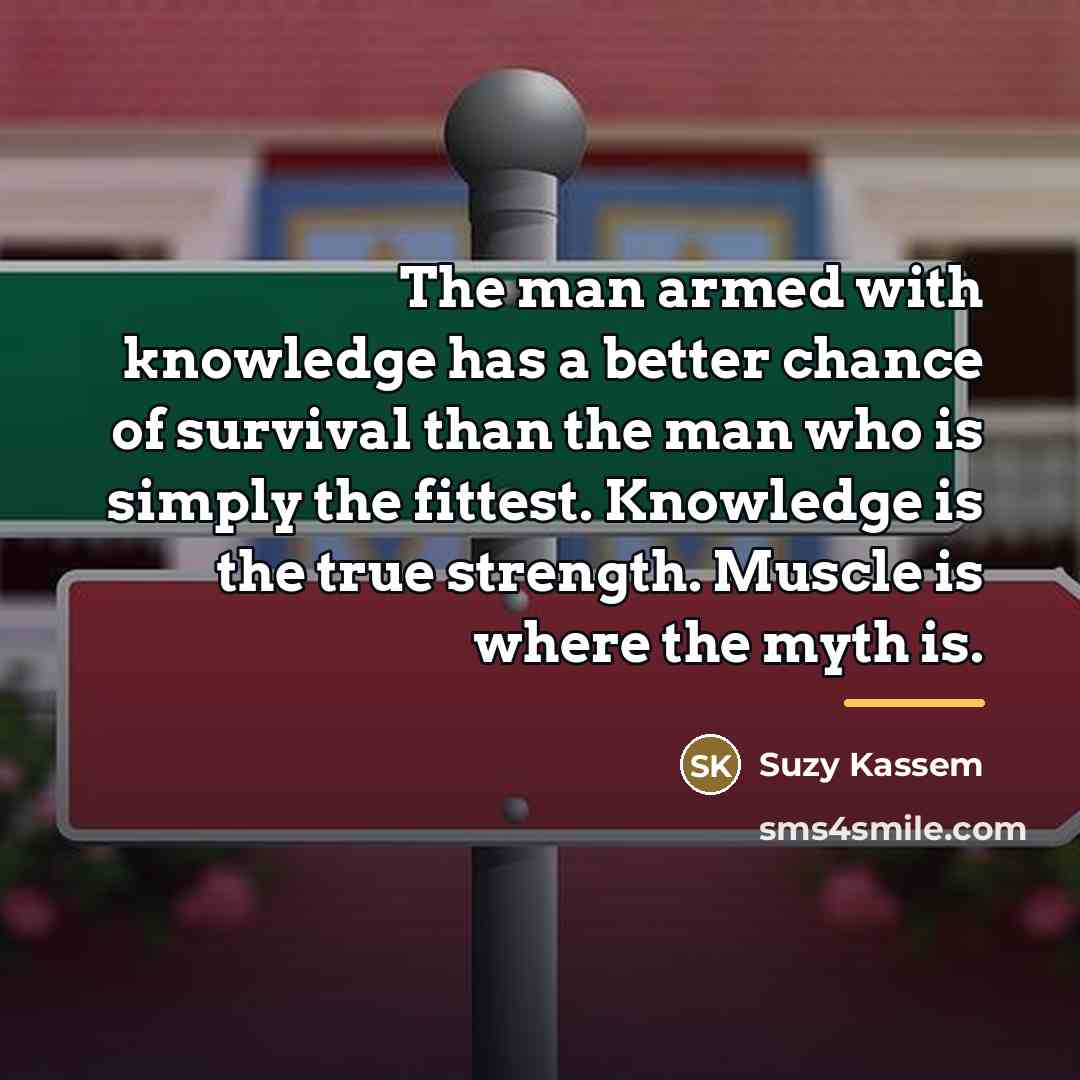 “The man armed with knowledge has a better chance of…” quote by Suzy Kassem