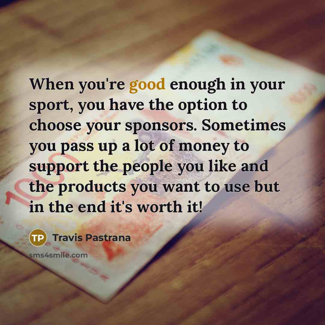 “When you're good enough in your sport, you have the…” quote by Travis Pastrana