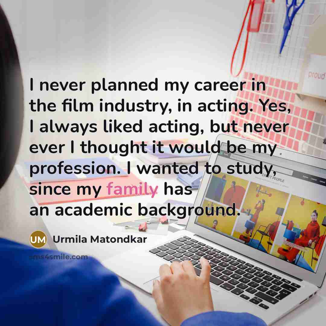 “I never planned my career in the film industry, in…” quote by Urmila Matondkar
