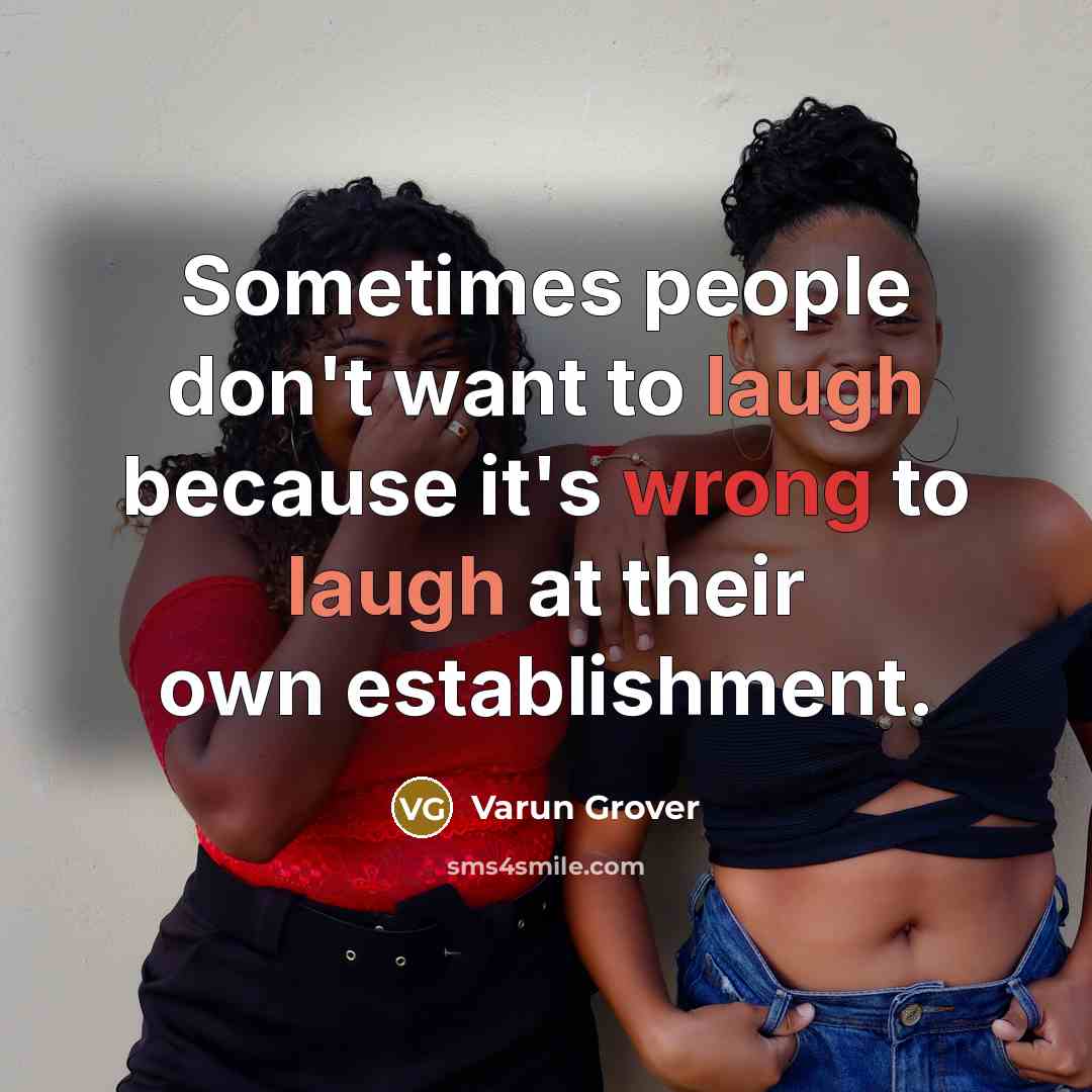 “Sometimes people don't want to laugh because it's wrong to laugh at their own establishment.” quote by Varun Grover