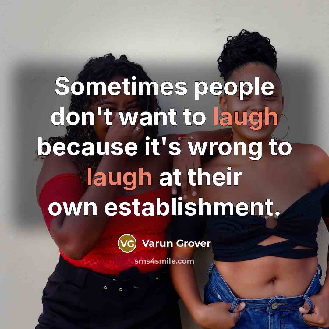 “Sometimes people don't want to laugh because it's wrong to…” quote by Varun Grover