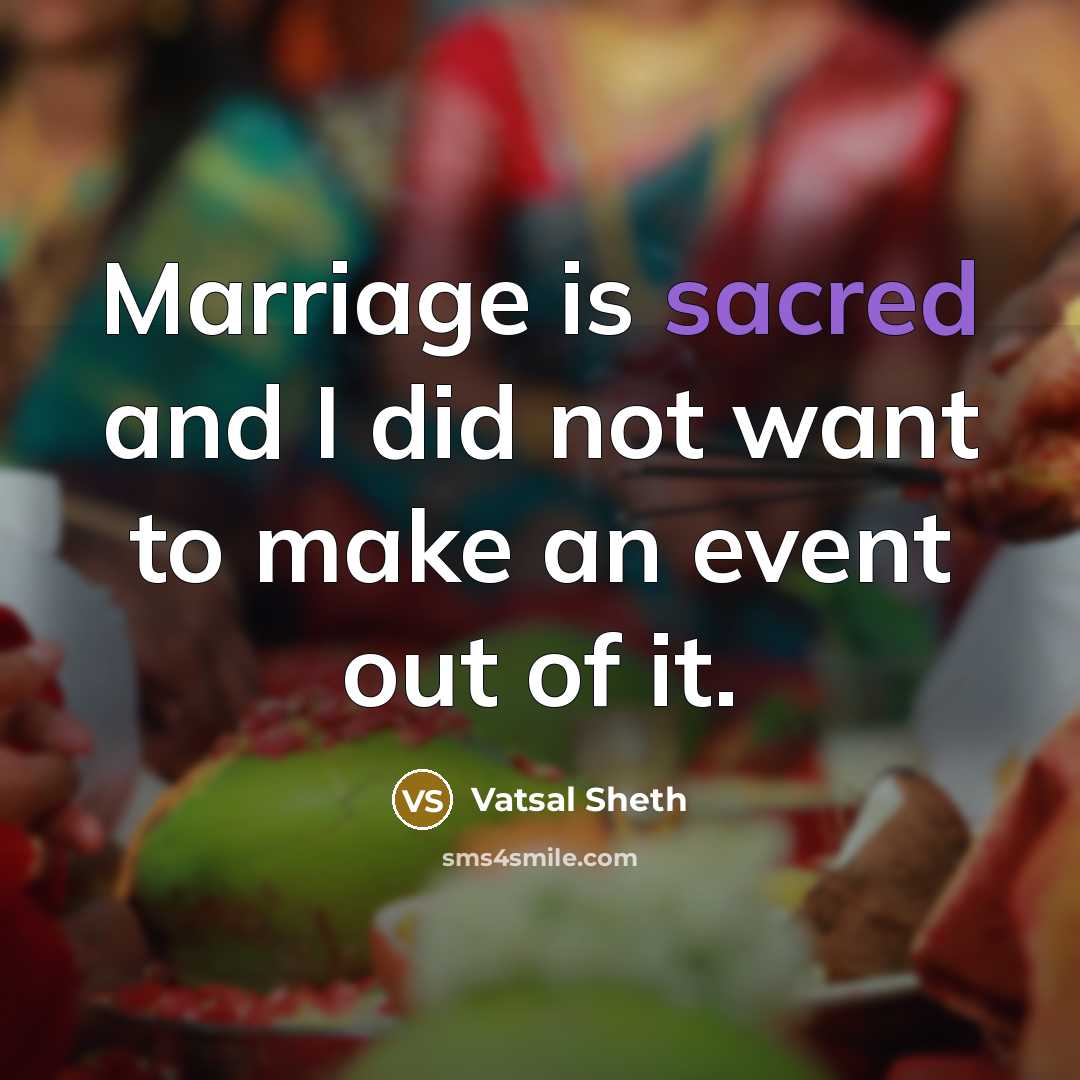 “Marriage is sacred and I did not want to make…” quote by Vatsal Sheth