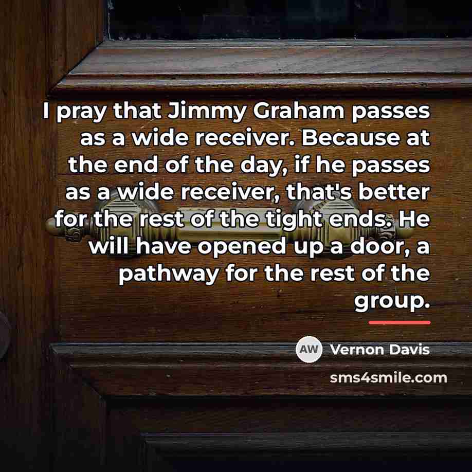 “I pray that Jimmy Graham passes as a wide receiver.…” quote by Vernon Davis