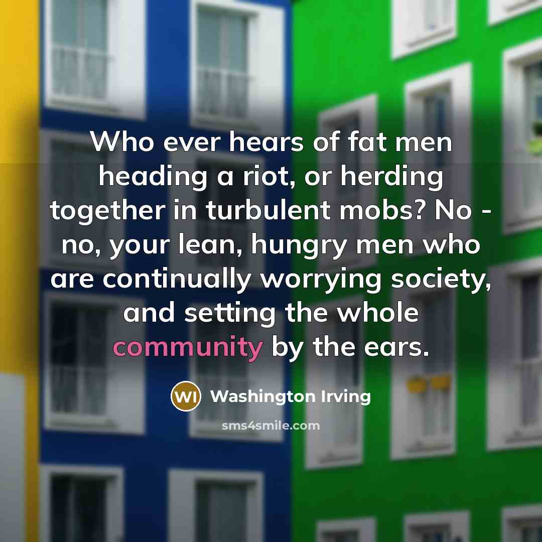 “Who ever hears of fat men heading a riot, or…” quote by Washington Irving