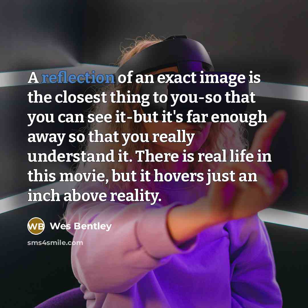 “A reflection of an exact image is the closest thing…” quote by Wes Bentley