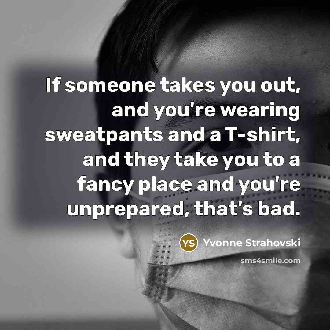 “If someone takes you out, and you're wearing sweatpants and…” quote by Yvonne Strahovski