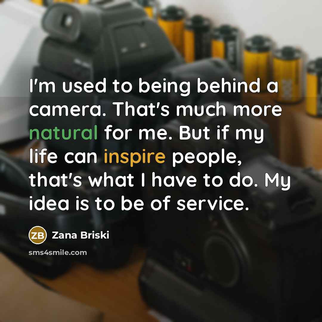 “I'm used to being behind a camera. That's much more…” quote by Zana Briski