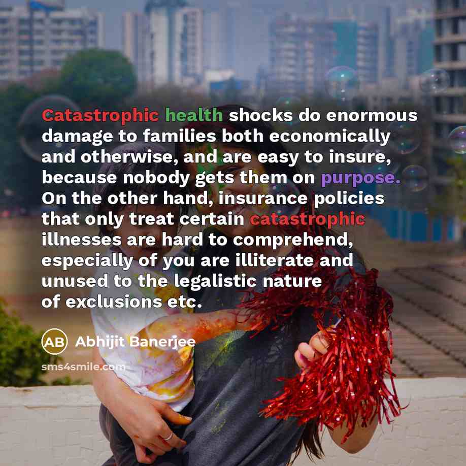 “Catastrophic health shocks do enormous damage to families both economically…” quote by Abhijit Banerjee