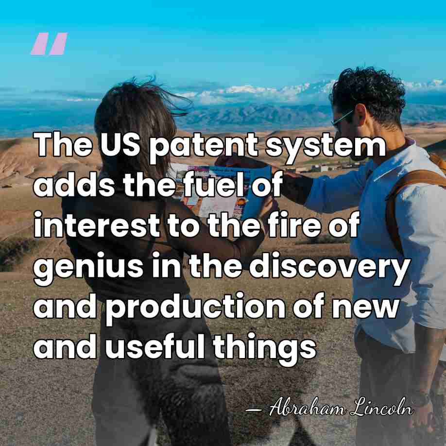 The US patent system adds the fuel of interest to the fire&hellip; - Abraham Lincoln