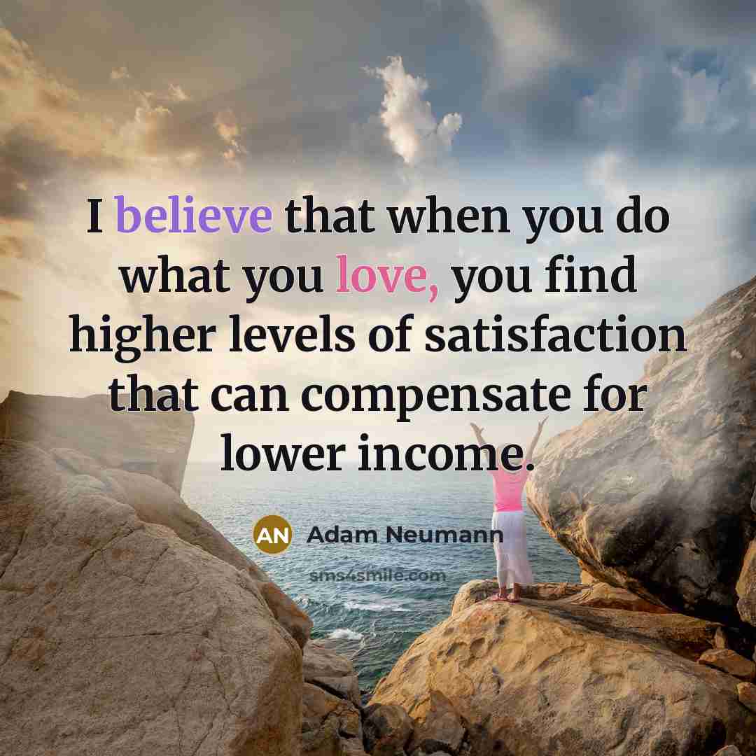 “I believe that when you do what you love, you…” quote by Adam Neumann