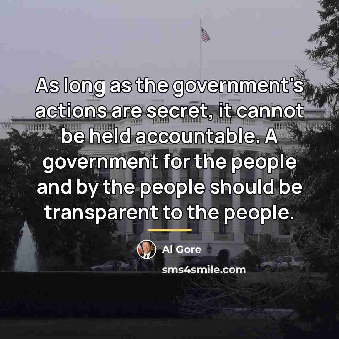 “As long as the government's actions are secret, it cannot…” quote by Al Gore