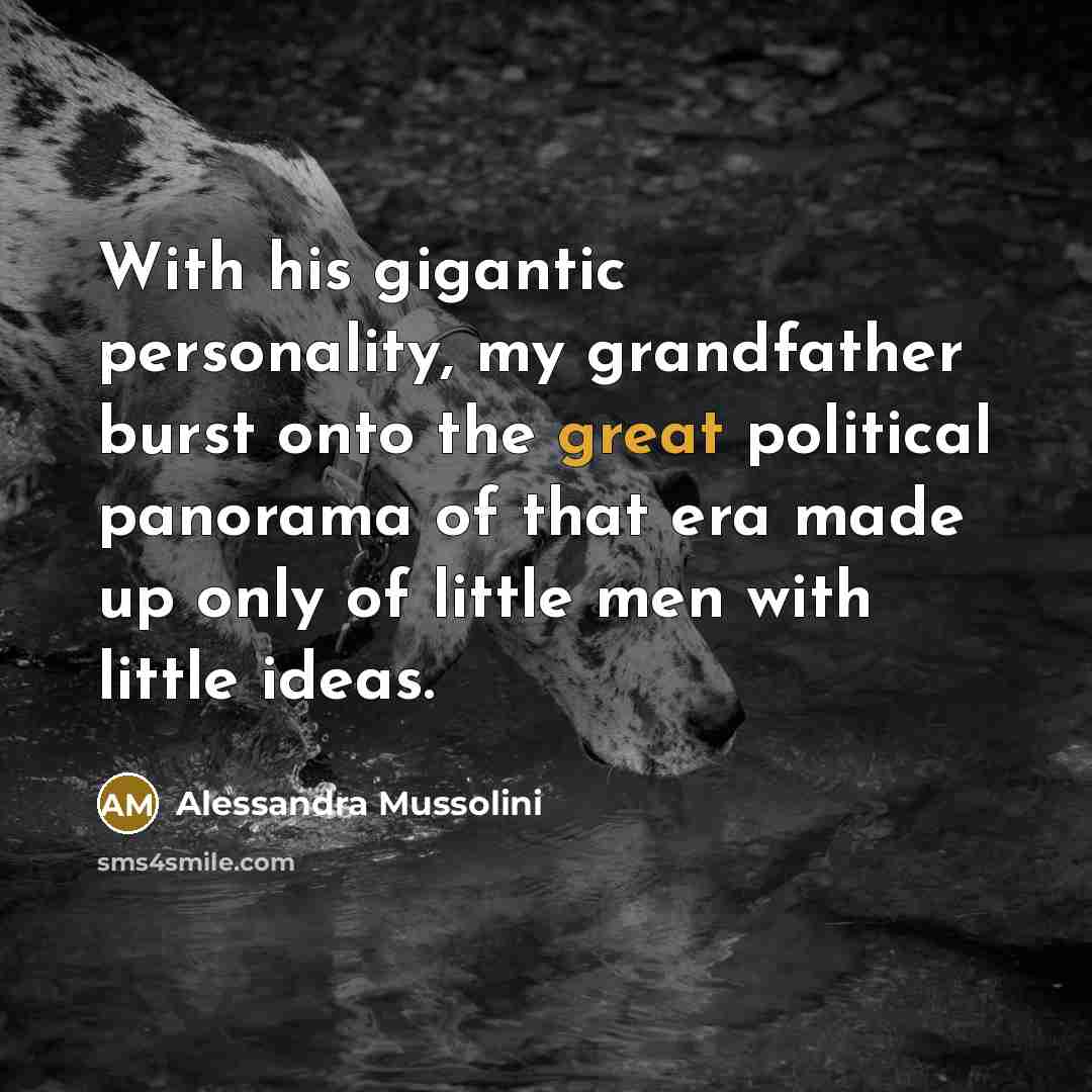 “With his gigantic personality, my grandfather burst onto the great…” quote by Alessandra Mussolini
