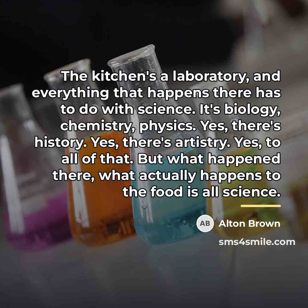 “The kitchen's a laboratory, and everything that happens there has…” quote by Alton Brown