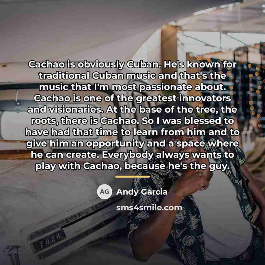 “Cachao is obviously Cuban. He's known for traditional Cuban music…” quote by Andy Garcia