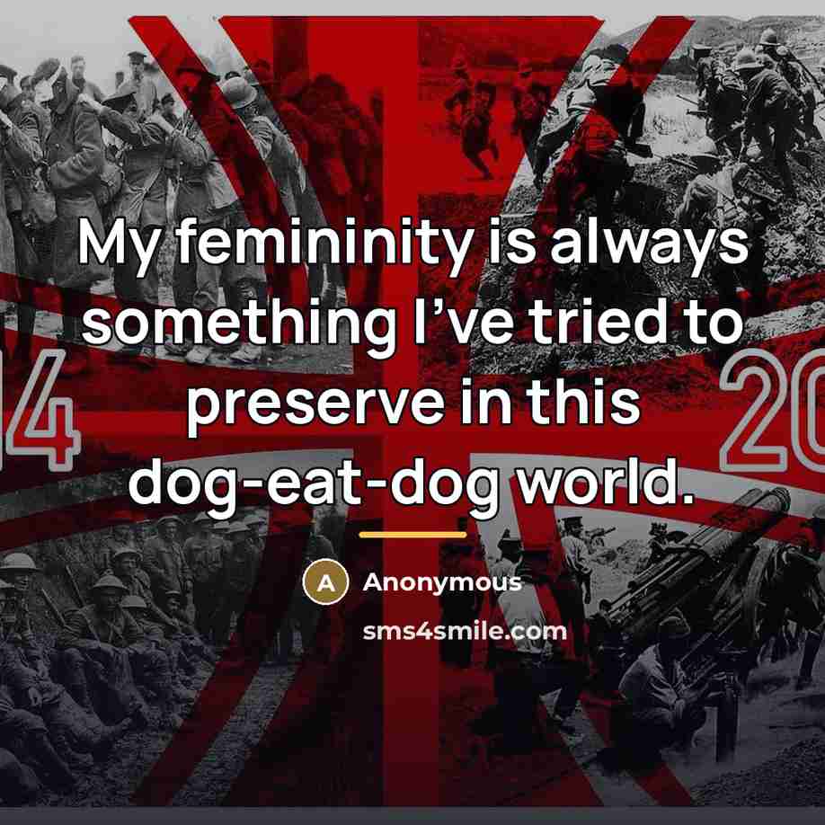 “My femininity is always something I've tried to preserve in…” quote by Anonymous