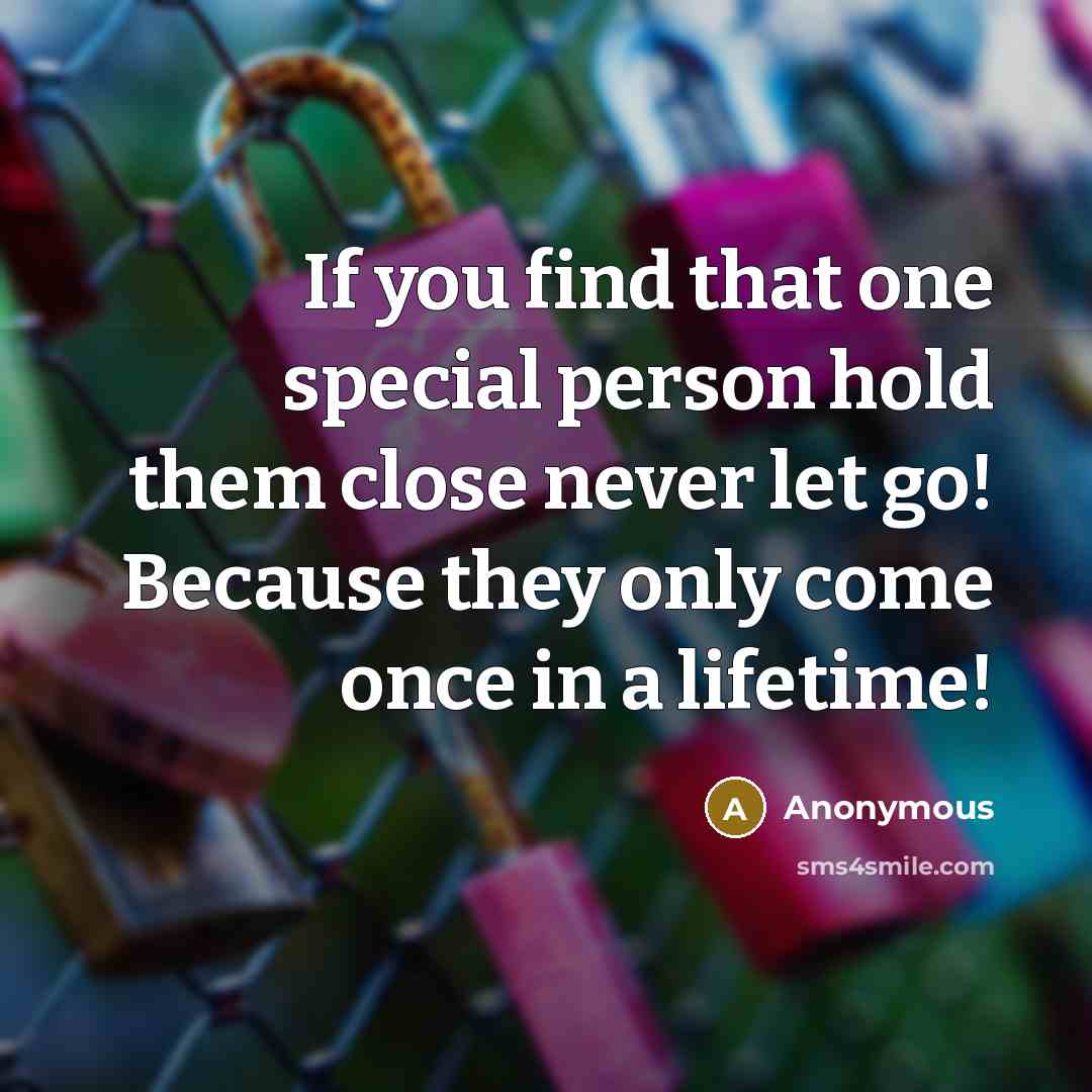“If you find that one special person hold them close…” quote by Anonymous