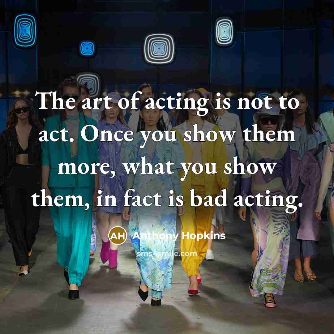 “The art of acting is not to act. Once you…” quote by Anthony Hopkins