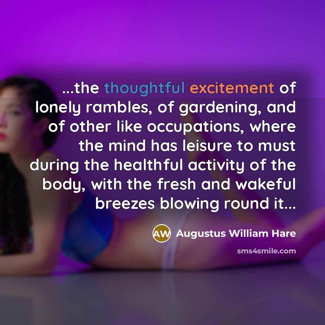 “...the thoughtful excitement of lonely rambles, of gardening, and of…” quote by Augustus William Hare