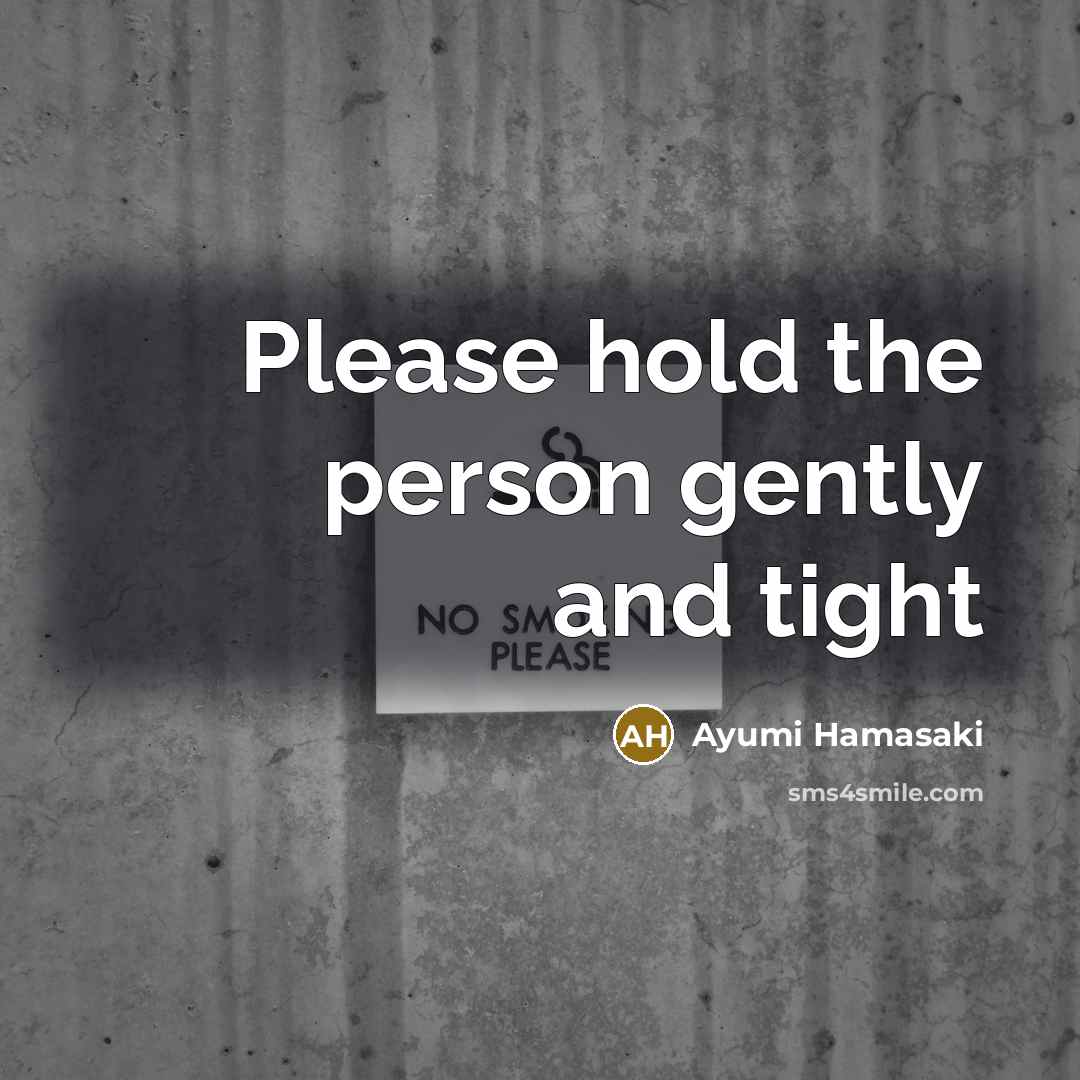 “Please hold the person gently and tight” quote by Ayumi Hamasaki