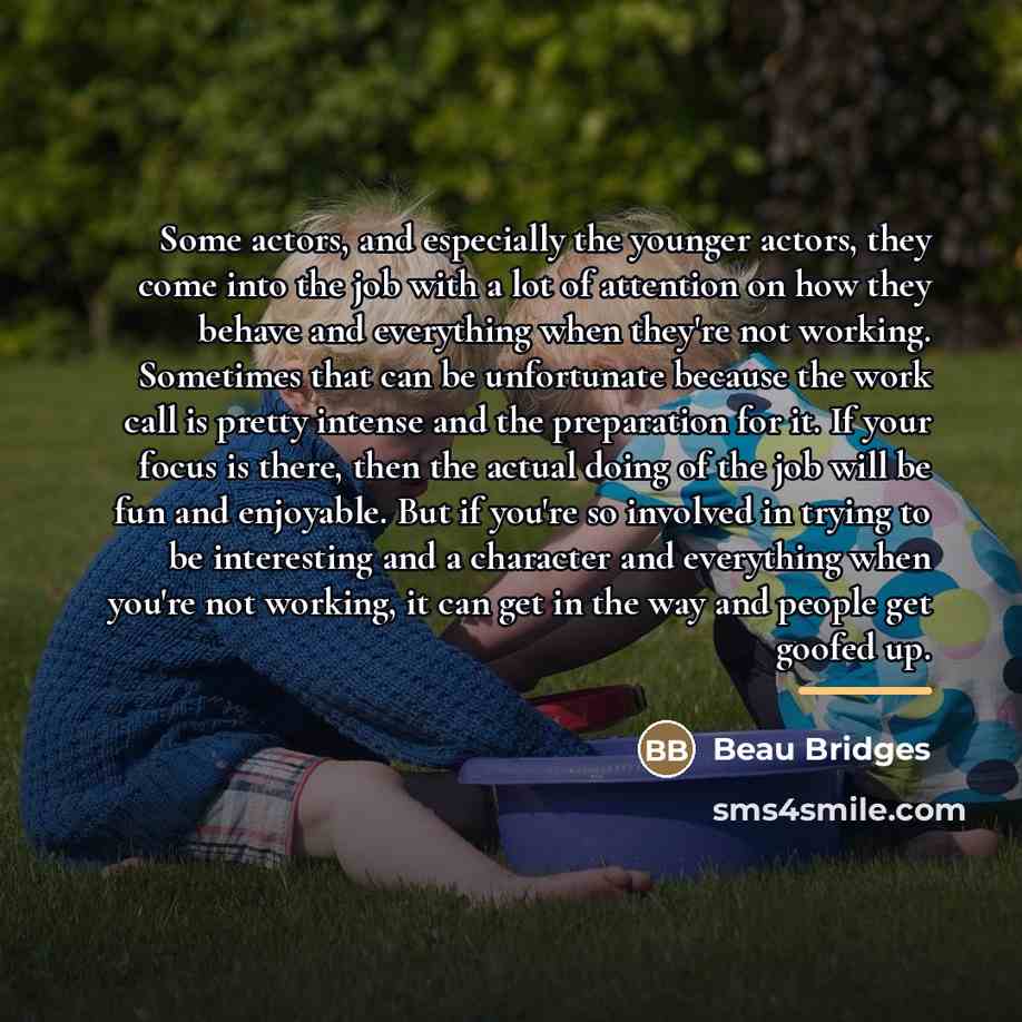 “Some actors, and especially the younger actors, they come into…” quote by Beau Bridges