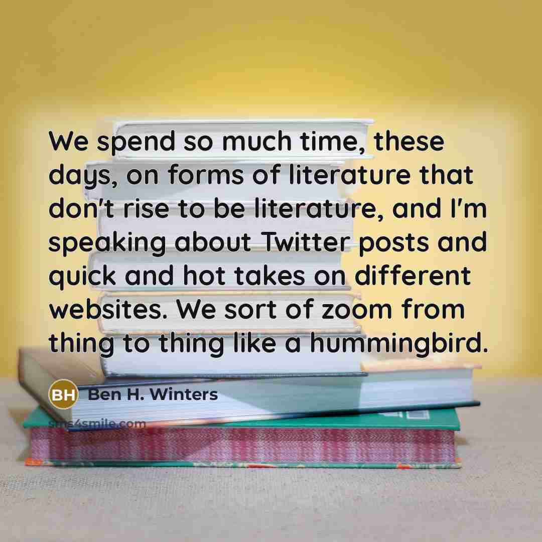 “We spend so much time, these days, on forms of…” quote by Ben H. Winters