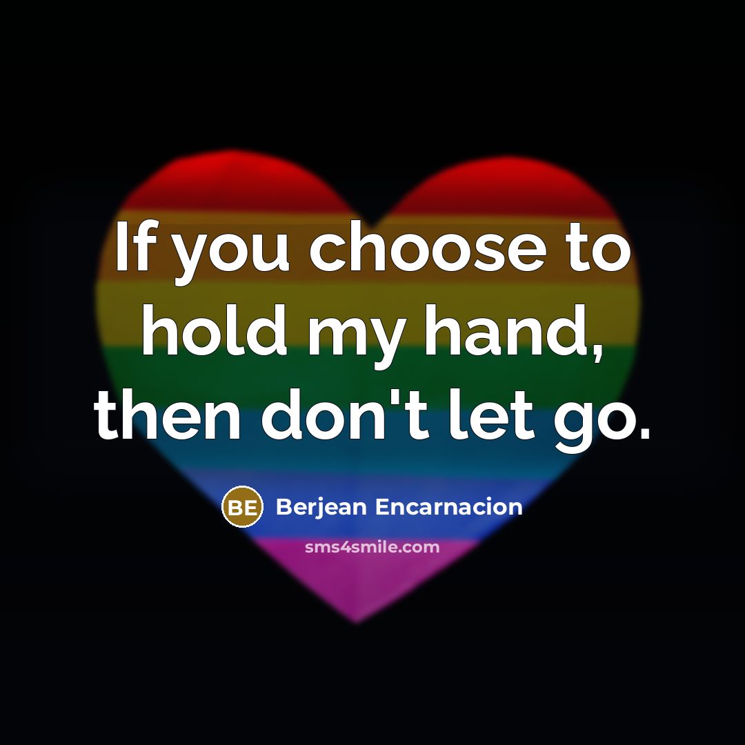 “If you choose to hold my hand, then don't let go.” quote by Berjean Encarnacion