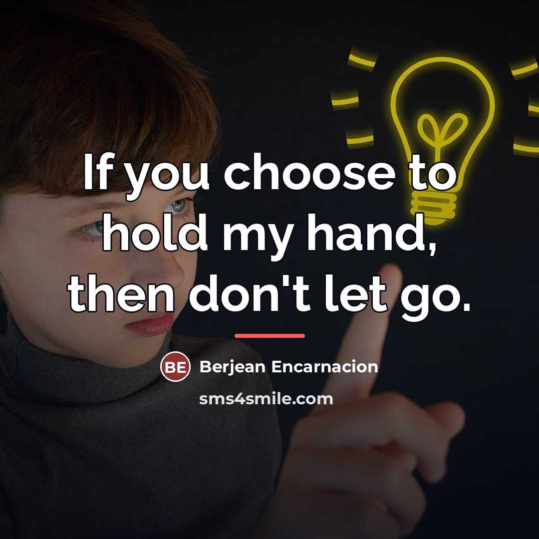 “If you choose to hold my hand, then don't let…” quote by Berjean Encarnacion
