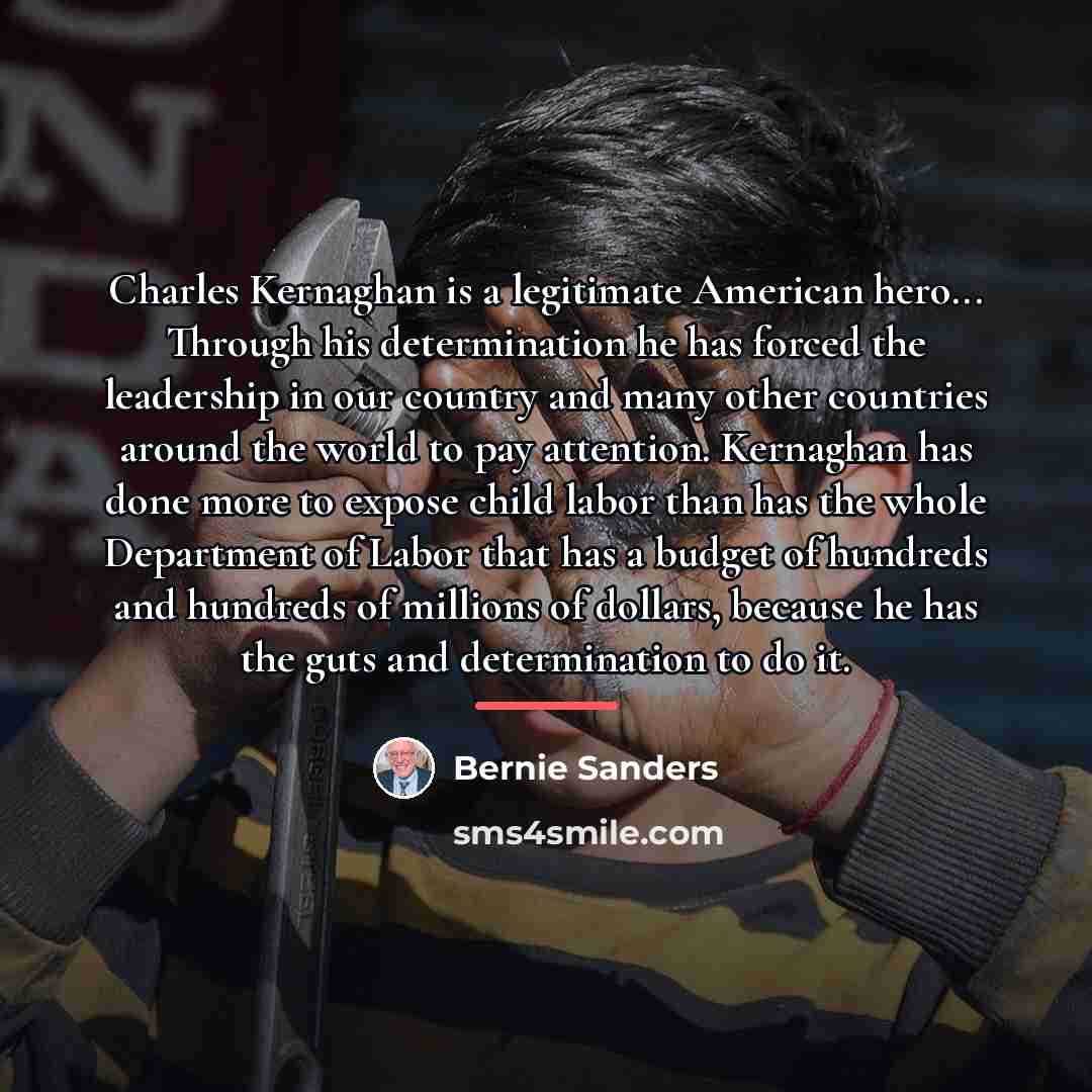 “Charles Kernaghan is a legitimate American hero... Through his determination…” quote by Bernie Sanders