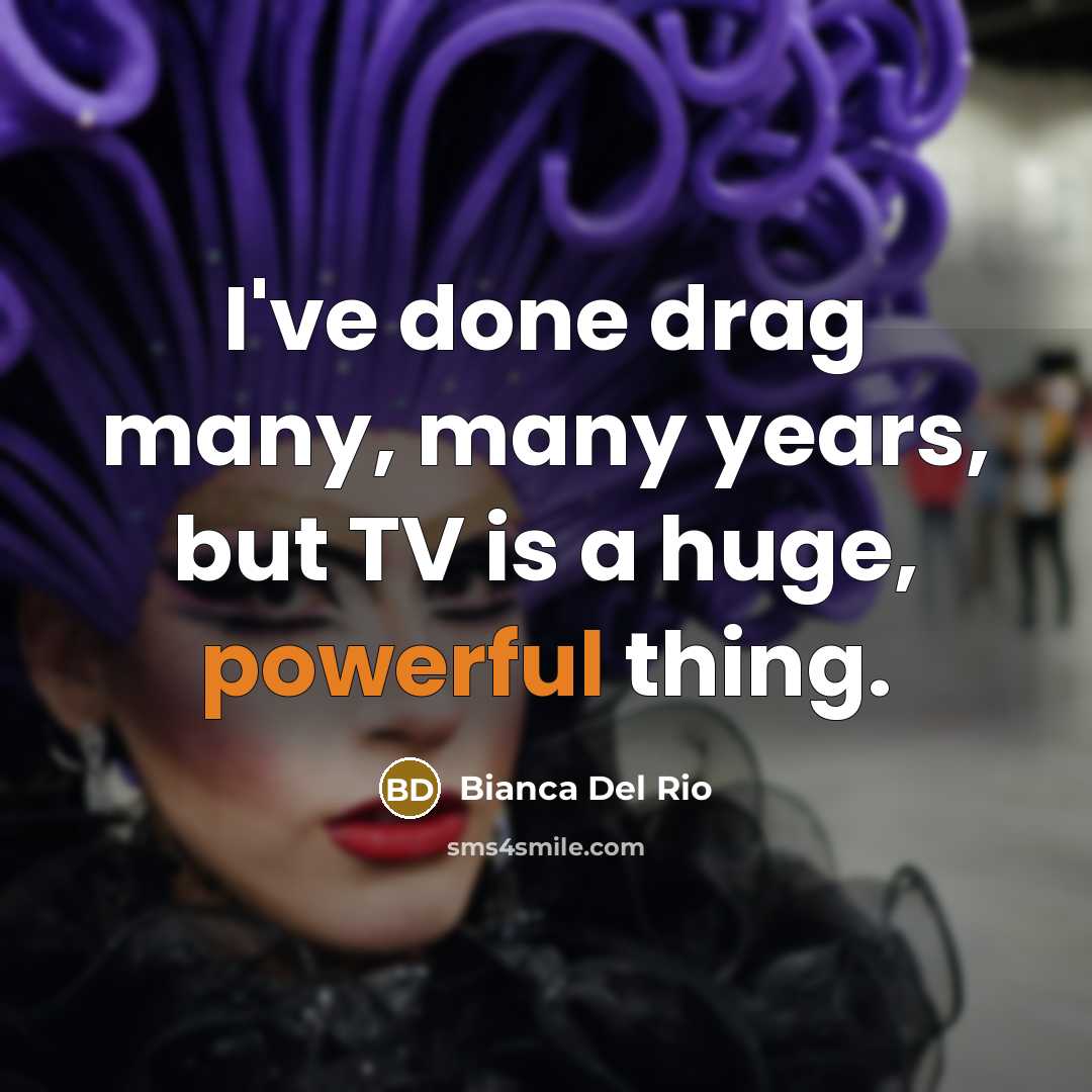 “I've done drag many, many years, but TV is a…” quote by Bianca Del Rio