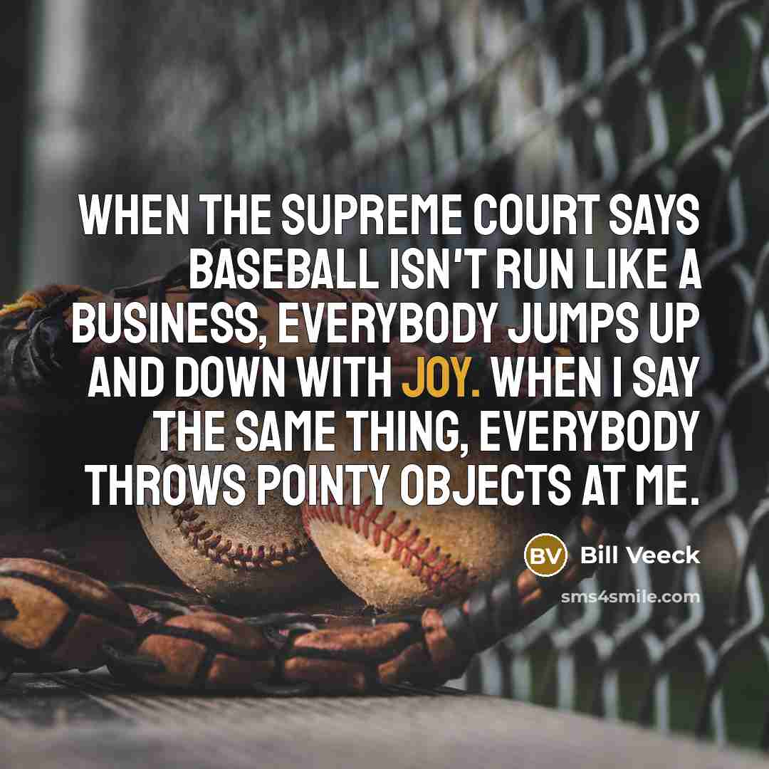 “When the Supreme Court says baseball isn't run like a…” quote by Bill Veeck