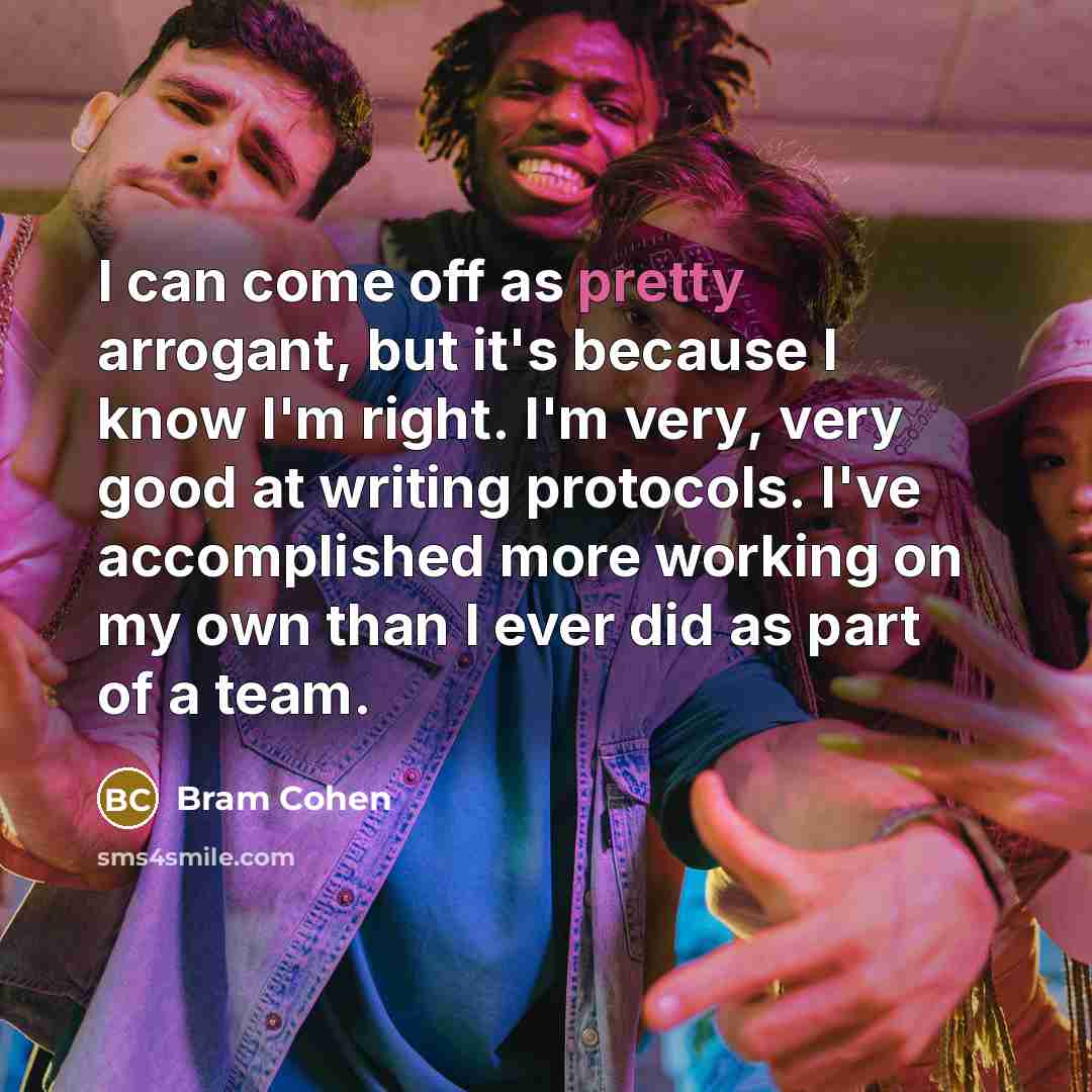 “I can come off as pretty arrogant, but it's because…” quote by Bram Cohen