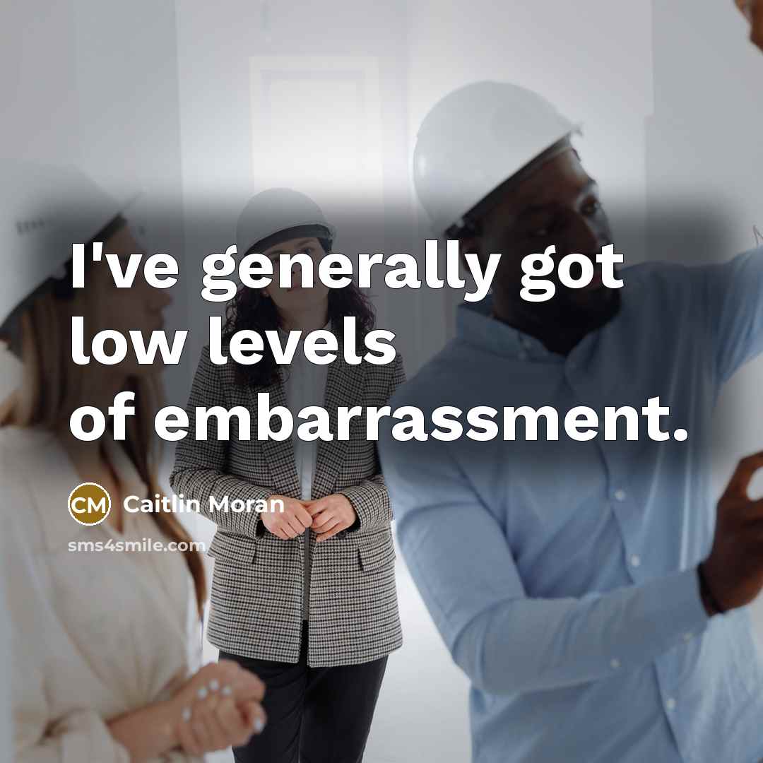 “I've generally got low levels of embarrassment.…” quote by Caitlin Moran
