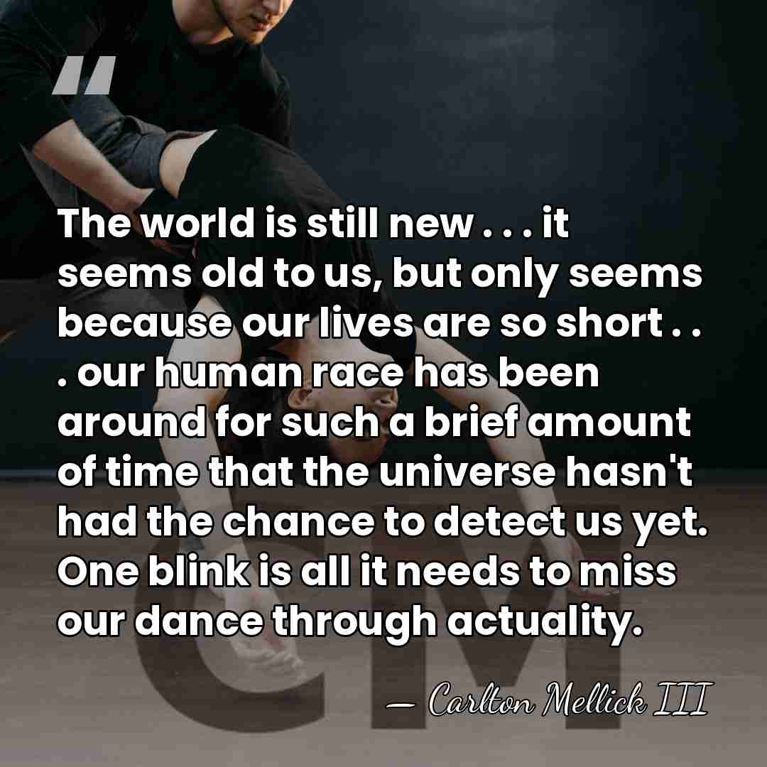 The world is still new . . . it seems old to&hellip; - Carlton Mellick III