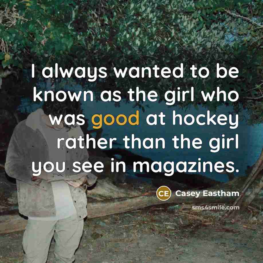 “I always wanted to be known as the girl who…” quote by Casey Eastham