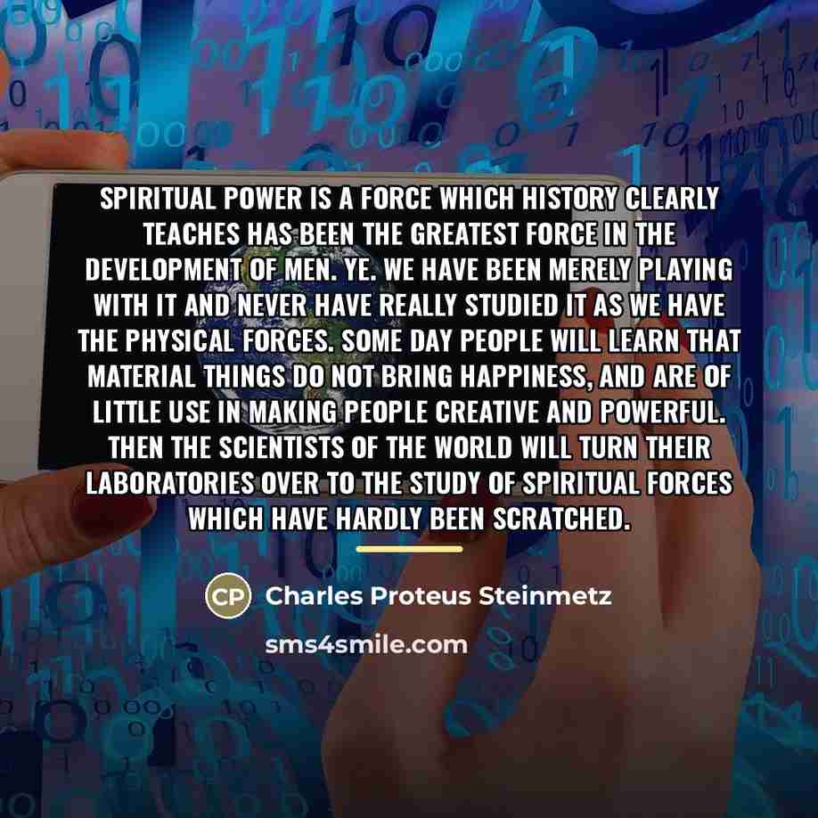 “Spiritual power is a force which history clearly teaches has…” quote by Charles Proteus Steinmetz