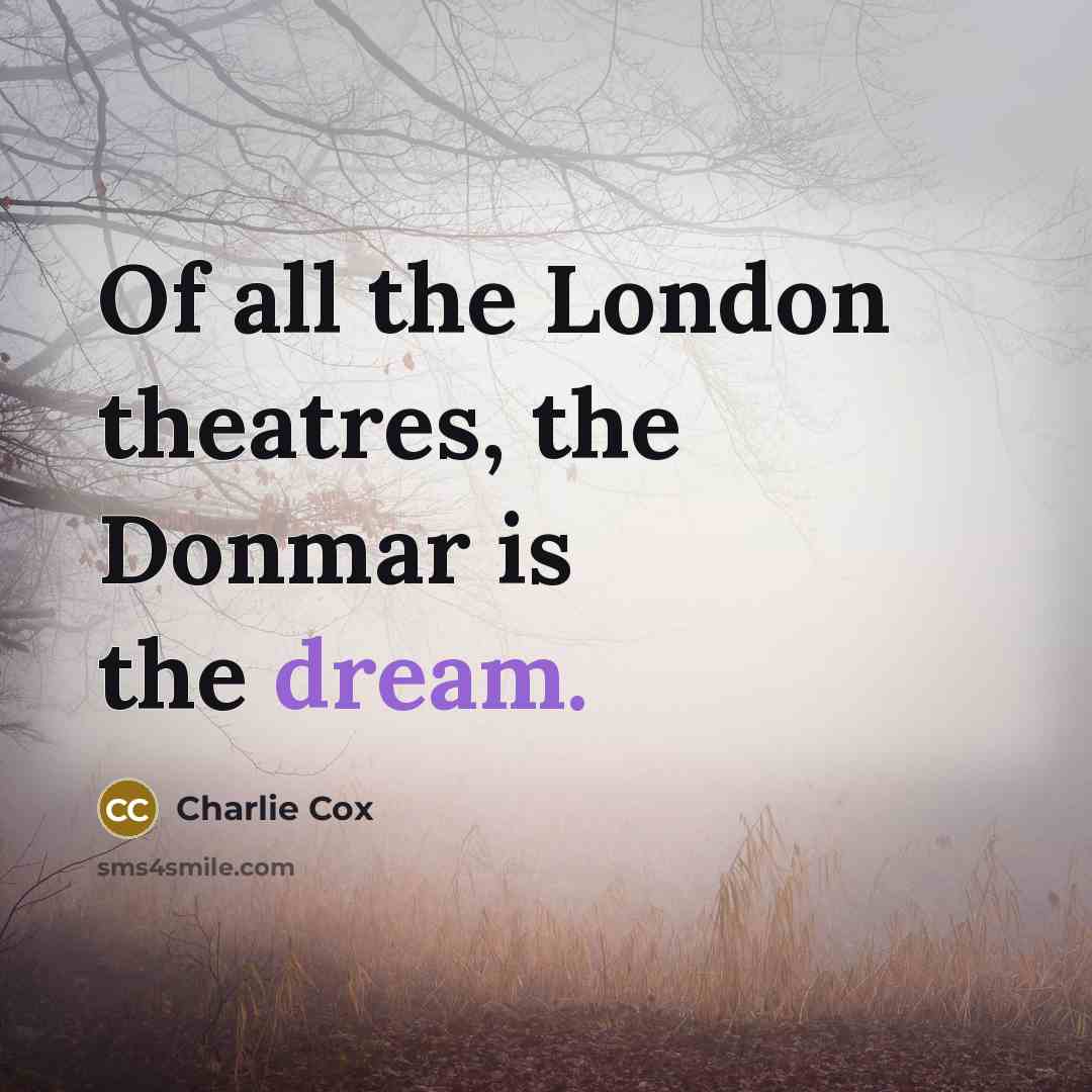 “Of all the London theatres, the Donmar is the dream.…” quote by Charlie Cox